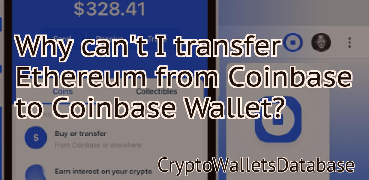 Why can't I transfer Ethereum from Coinbase to Coinbase Wallet?