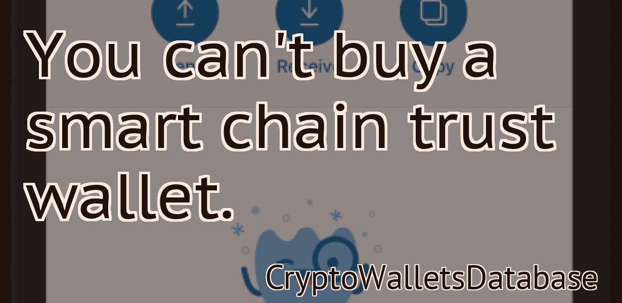 You can't buy a smart chain trust wallet.
