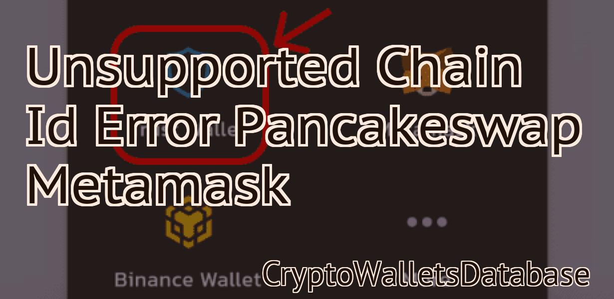 Unsupported Chain Id Error Pancakeswap Metamask