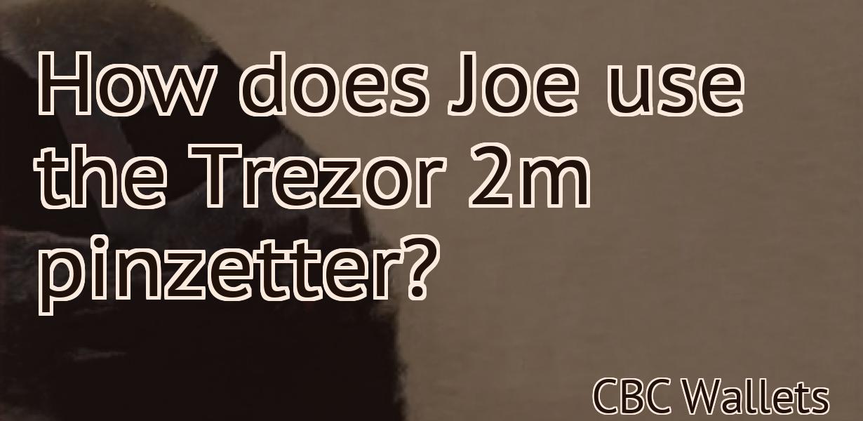 How does Joe use the Trezor 2m pinzetter?
