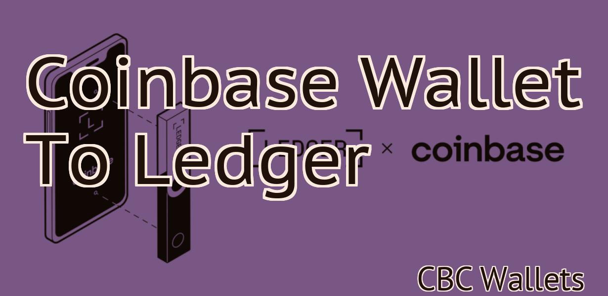 Coinbase Wallet To Ledger