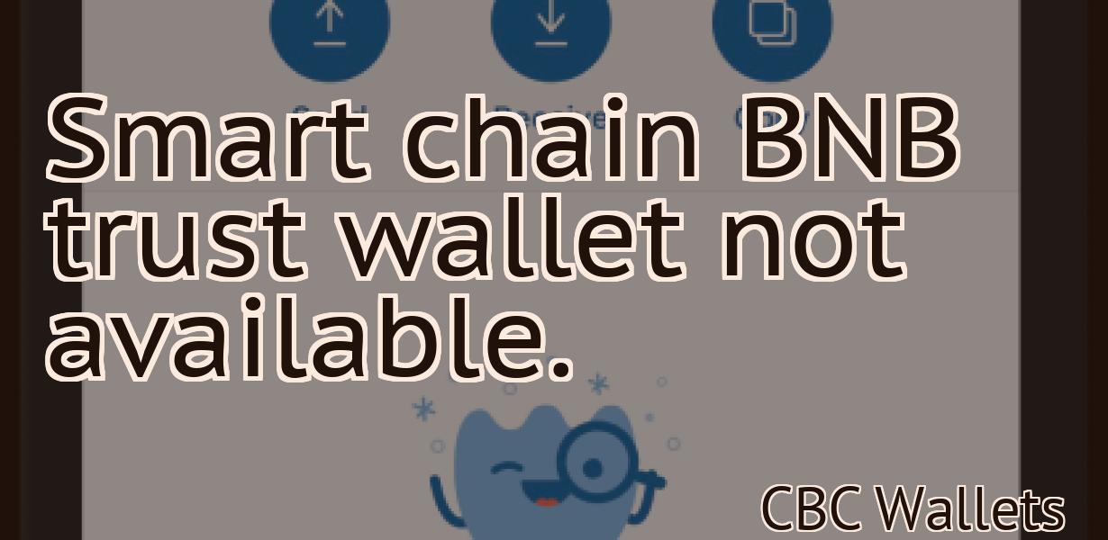Smart chain BNB trust wallet not available.