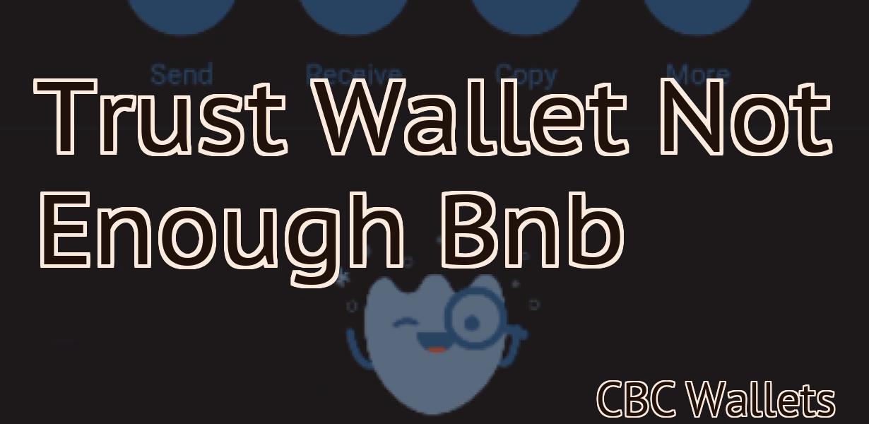 Trust Wallet Not Enough Bnb