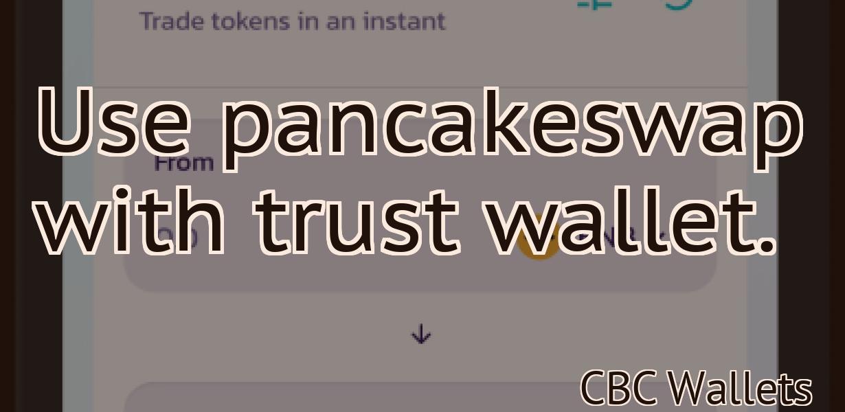 Use pancakeswap with trust wallet.