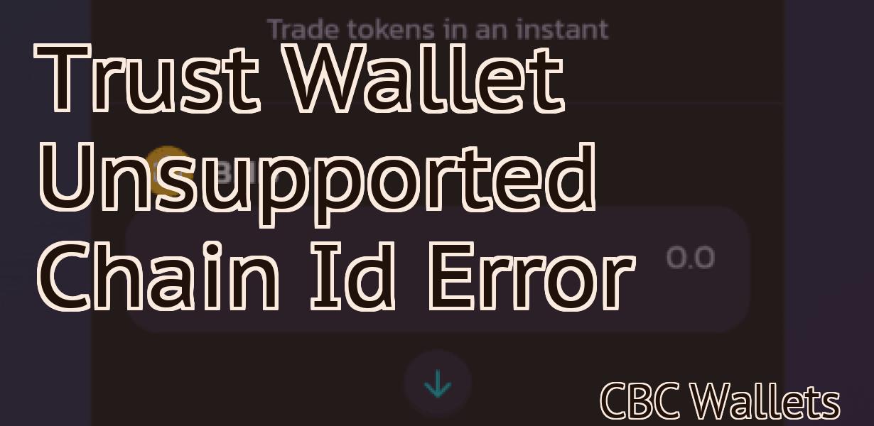 Trust Wallet Unsupported Chain Id Error