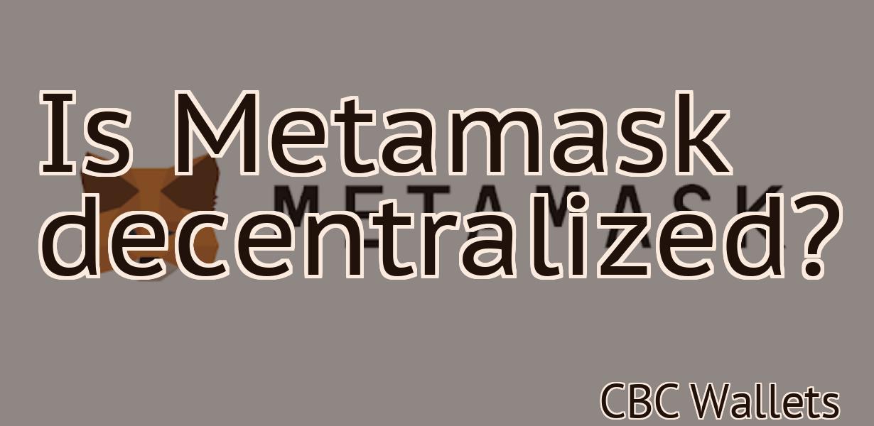 Is Metamask decentralized?