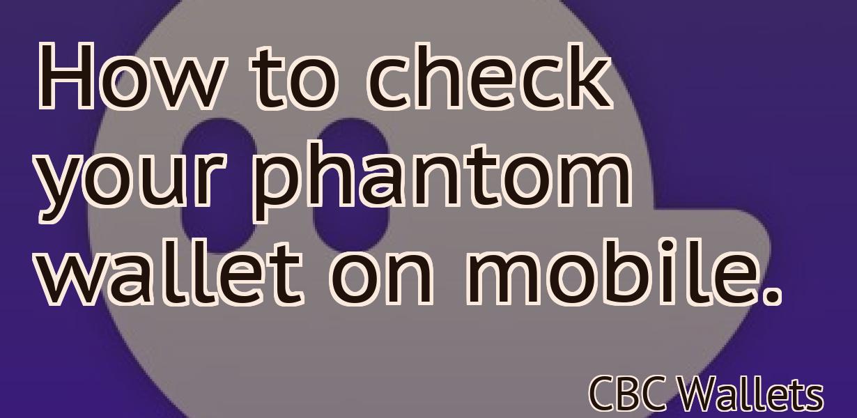 How to check your phantom wallet on mobile.
