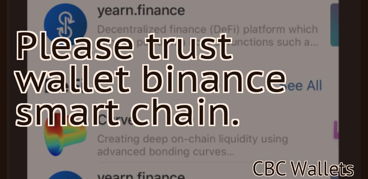 Please trust wallet binance smart chain.