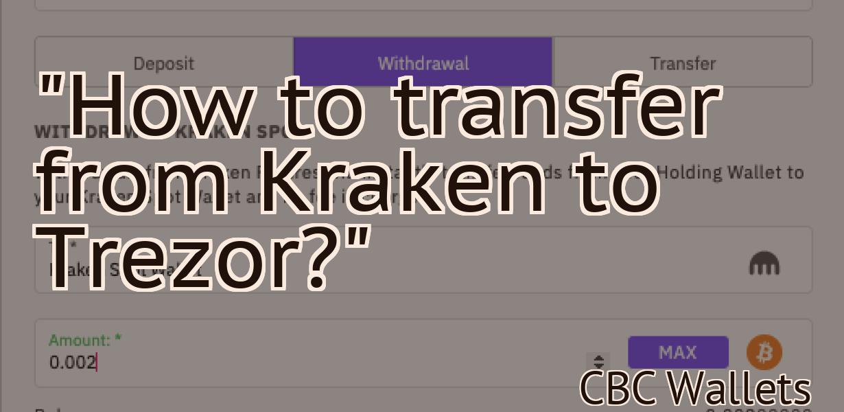 "How to transfer from Kraken to Trezor?"