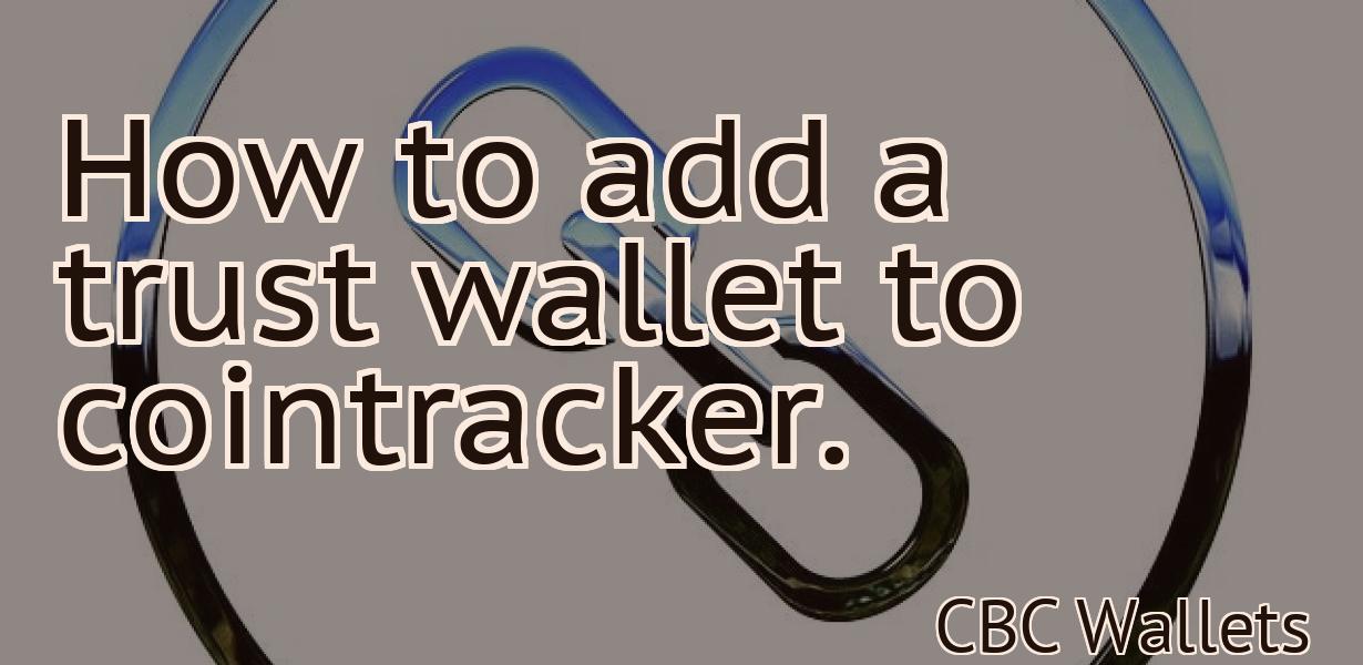 How to add a trust wallet to cointracker.