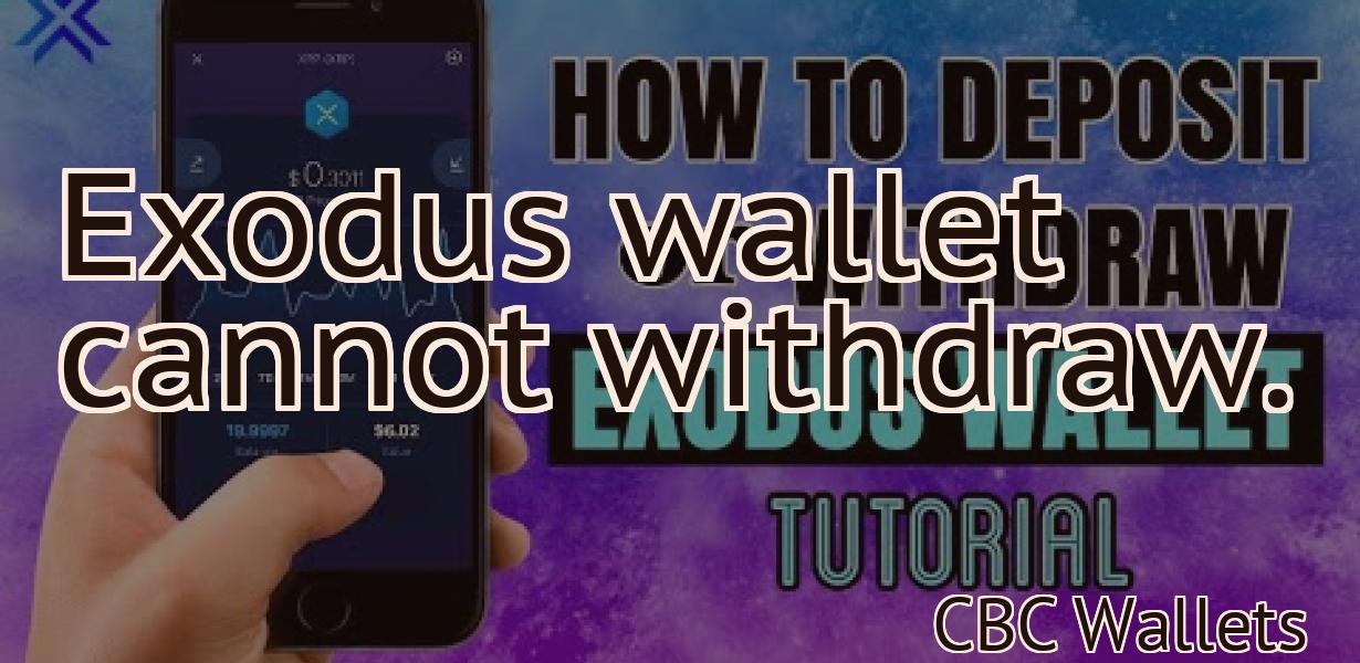 Exodus wallet cannot withdraw.