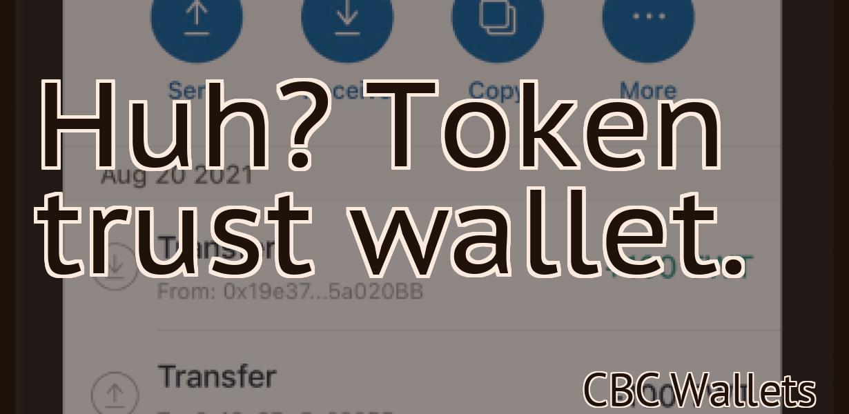 Huh? Token trust wallet.
