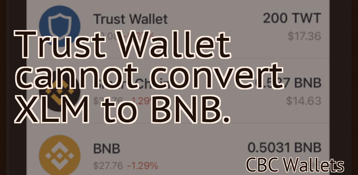 Trust Wallet cannot convert XLM to BNB.