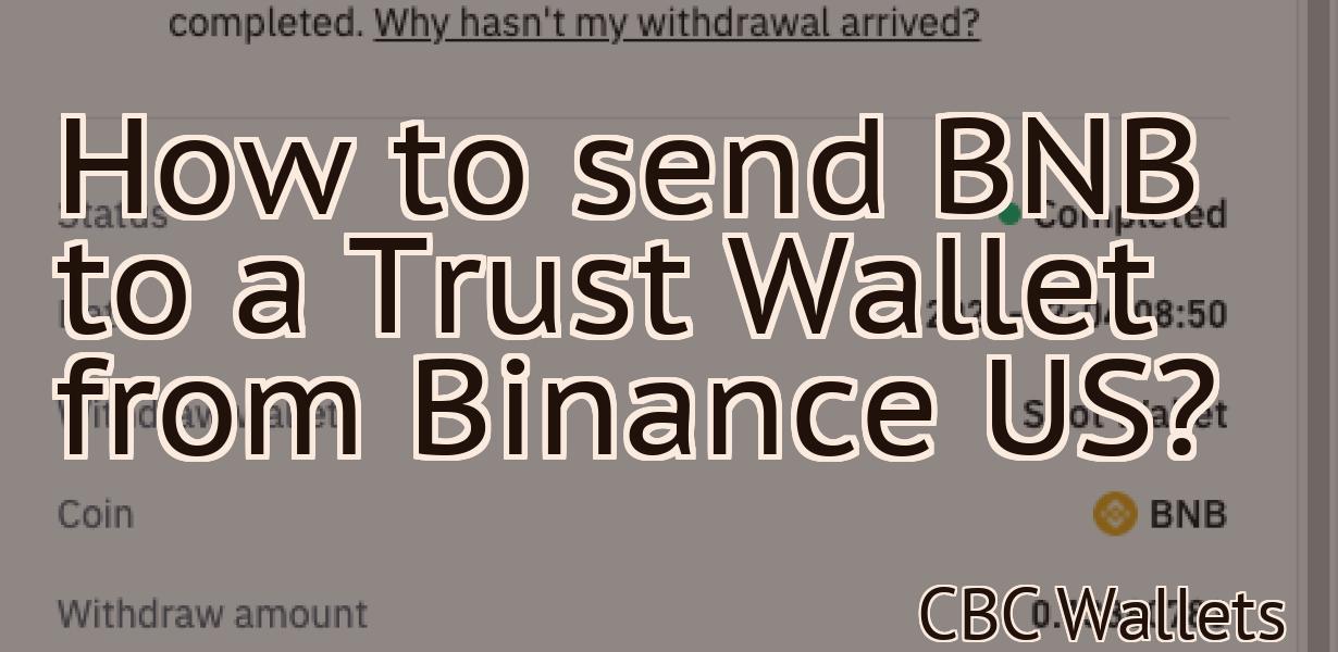 How to send BNB to a Trust Wallet from Binance US?