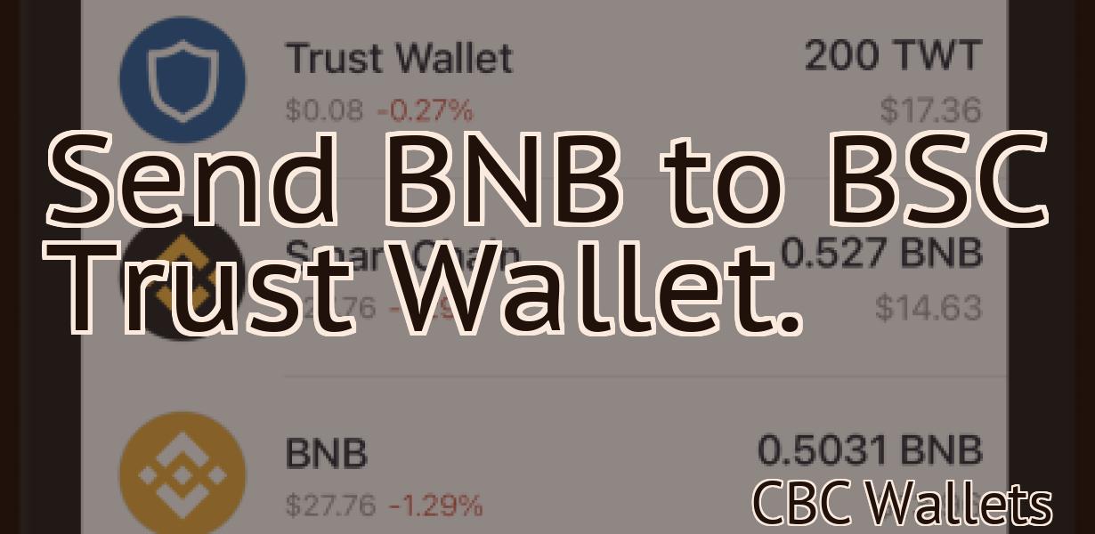 Send BNB to BSC Trust Wallet.