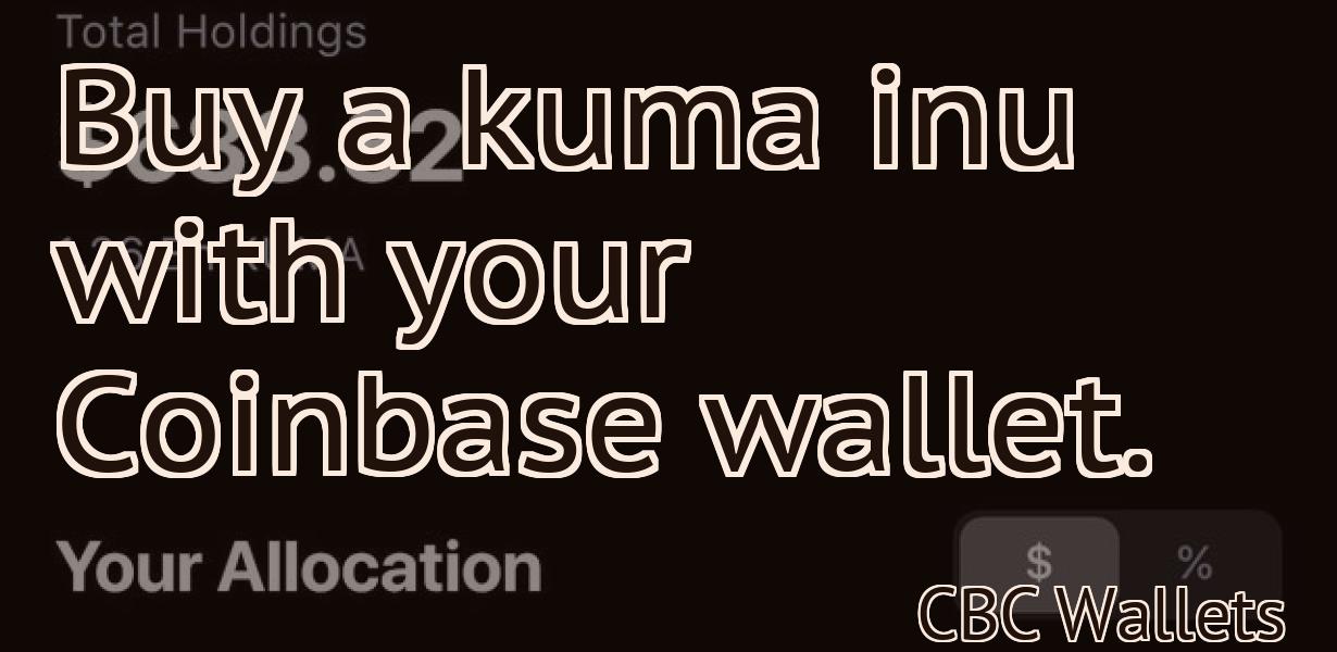Buy a kuma inu with your Coinbase wallet.