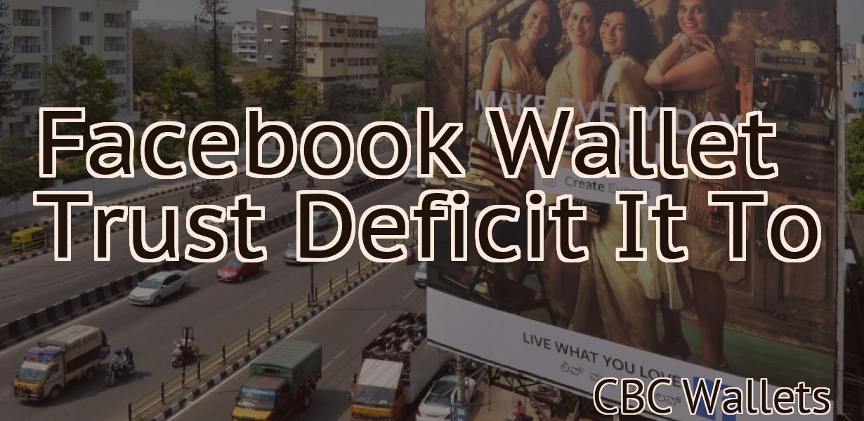 Facebook Wallet Trust Deficit It To