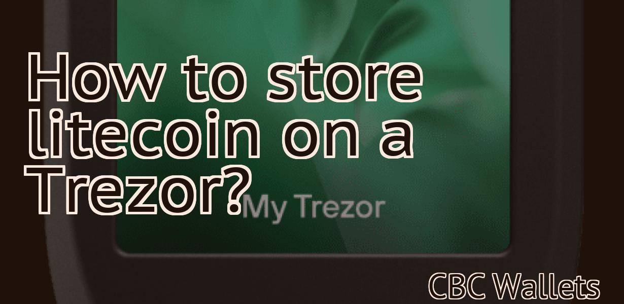 How to store litecoin on a Trezor?
