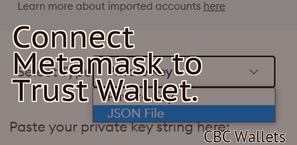 Connect Metamask to Trust Wallet.