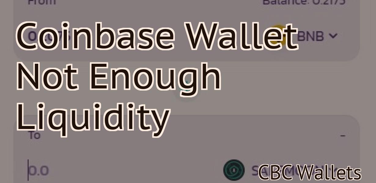 Coinbase Wallet Not Enough Liquidity
