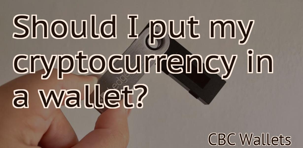 Should I put my cryptocurrency in a wallet?