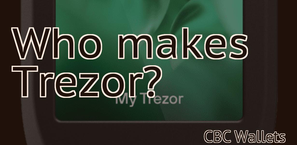 Who makes Trezor?