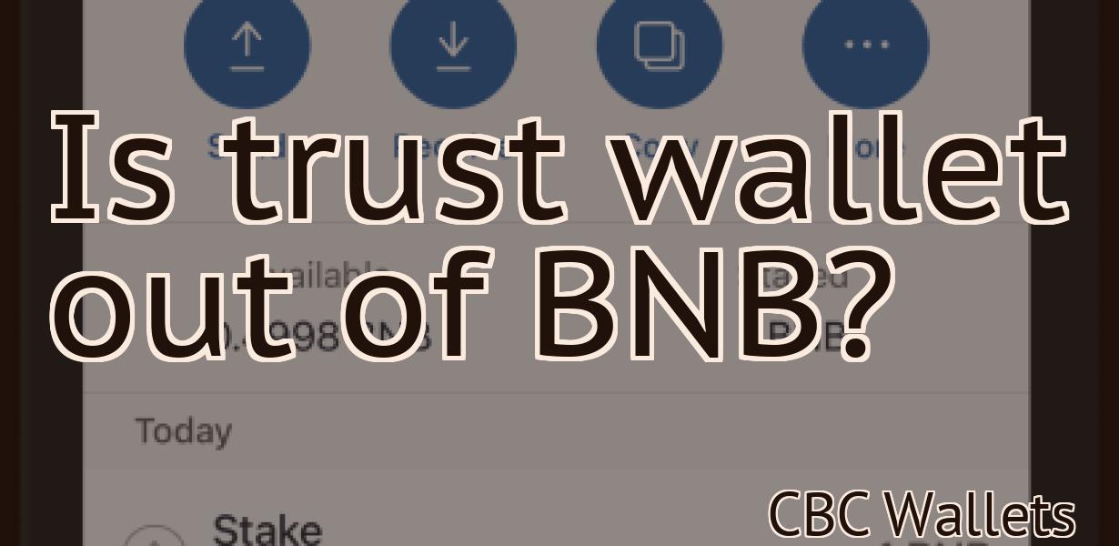 Is trust wallet out of BNB?