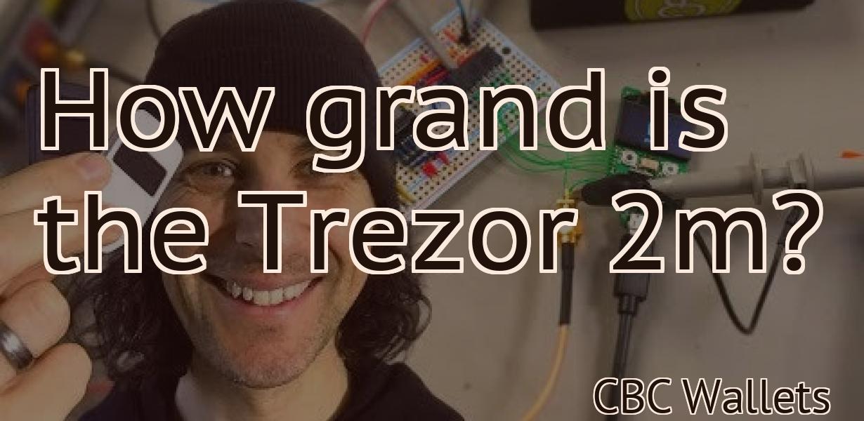How grand is the Trezor 2m?