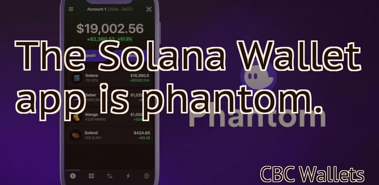 The Solana Wallet app is phantom.