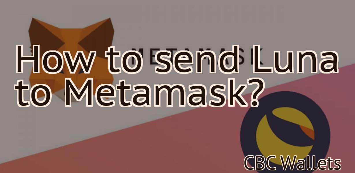 How to send Luna to Metamask?