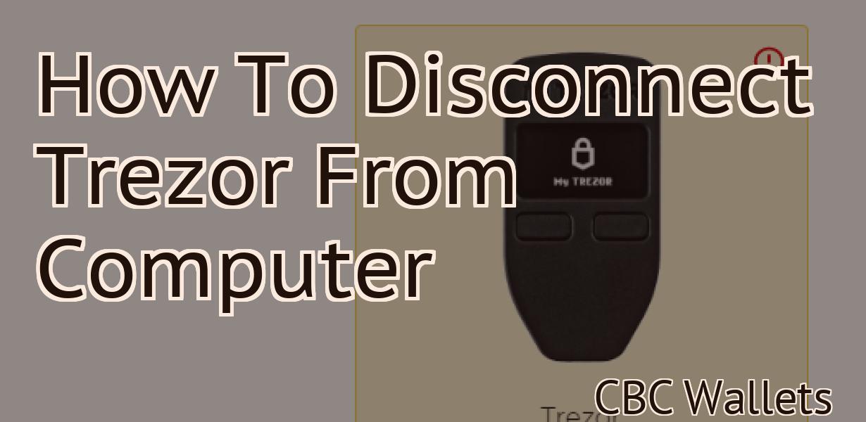 How To Disconnect Trezor From Computer
