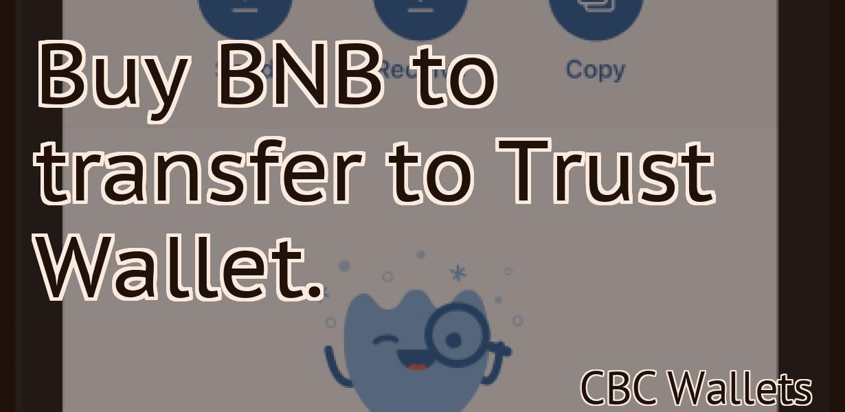 Buy BNB to transfer to Trust Wallet.