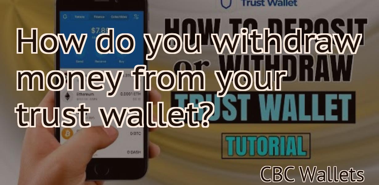 How do you withdraw money from your trust wallet?