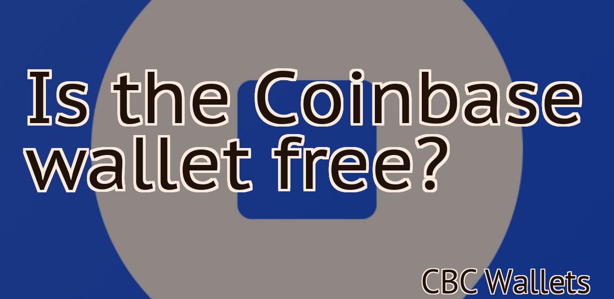 Is the Coinbase wallet free?