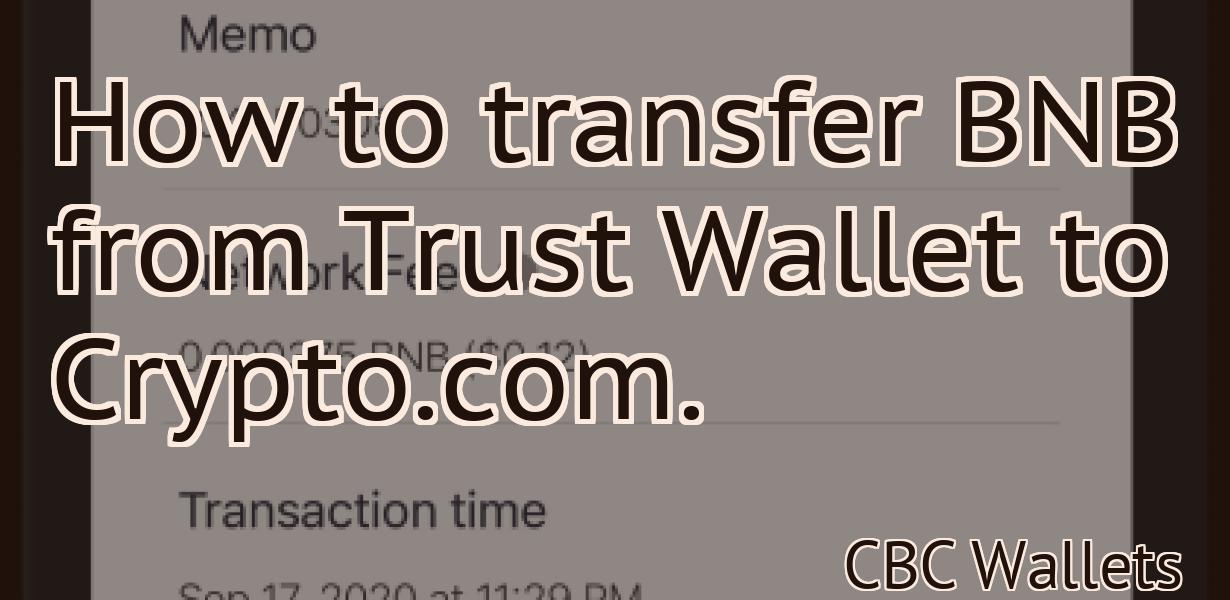 How to transfer BNB from Trust Wallet to Crypto.com.