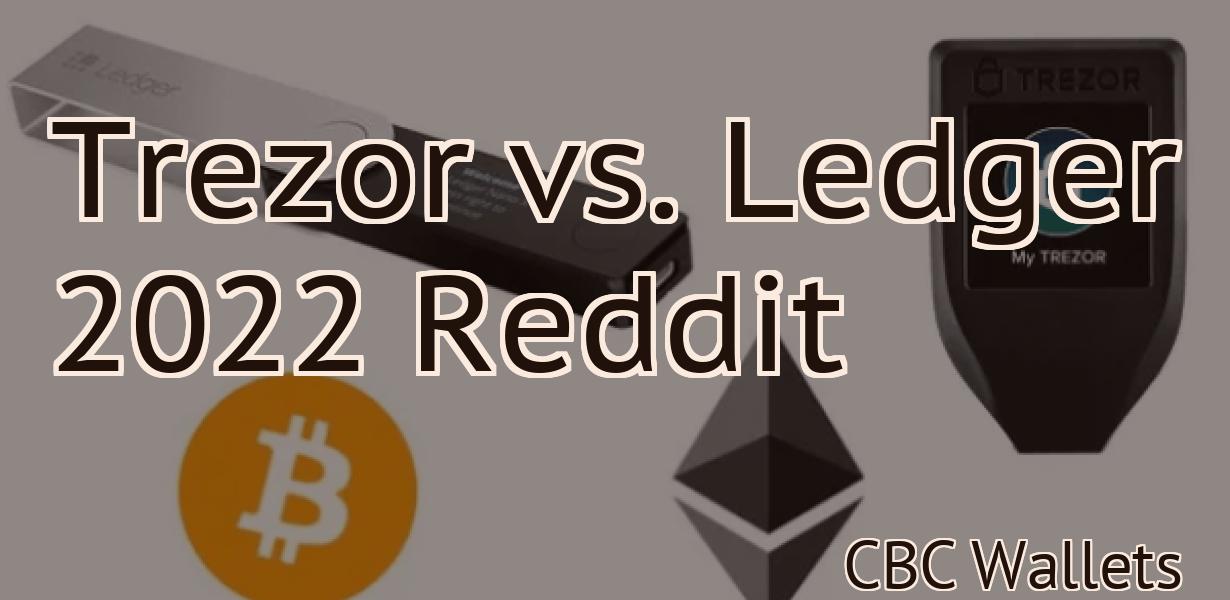 Trezor vs. Ledger 2022 Reddit