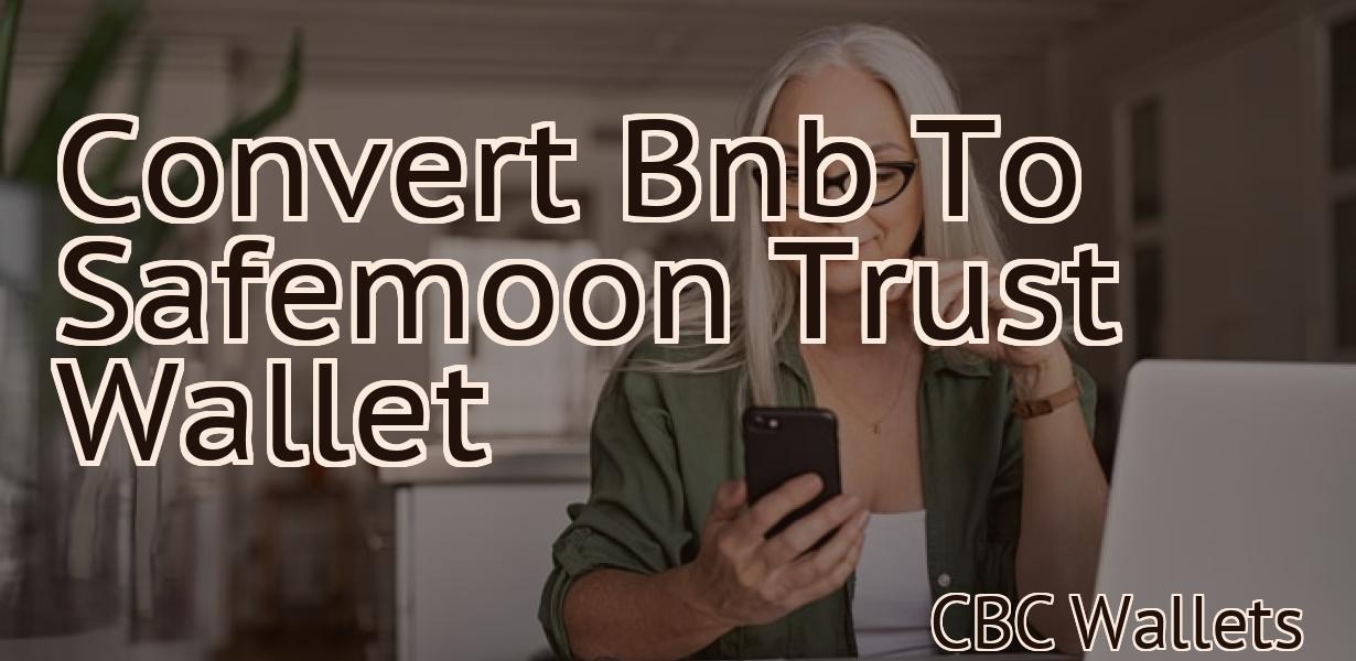 Convert Bnb To Safemoon Trust Wallet