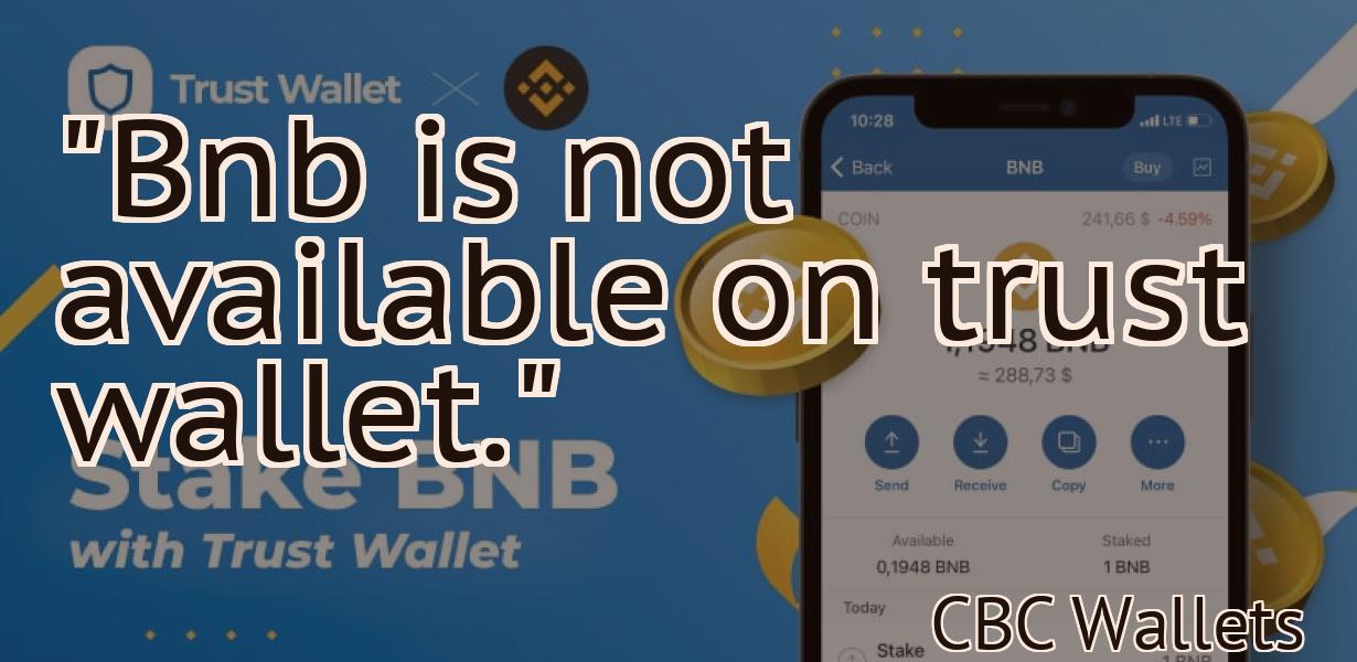 "Bnb is not available on trust wallet."