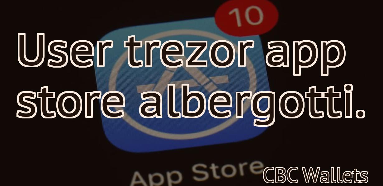 User trezor app store albergotti.