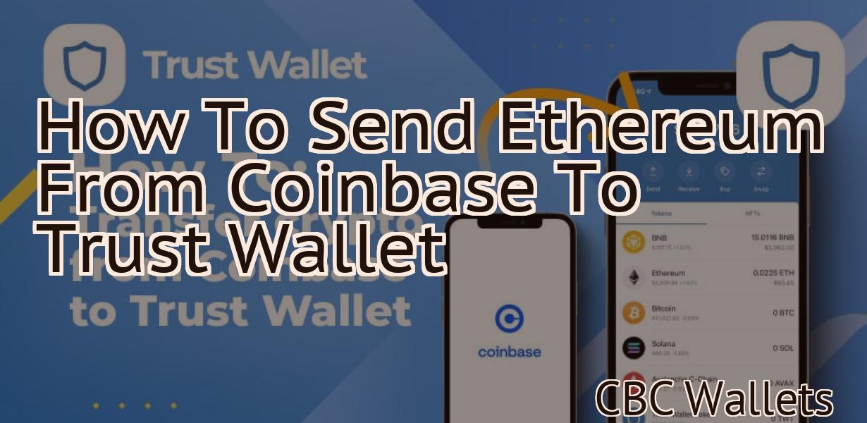 How To Send Ethereum From Coinbase To Trust Wallet