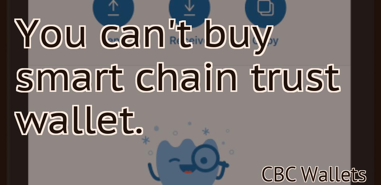You can't buy smart chain trust wallet.