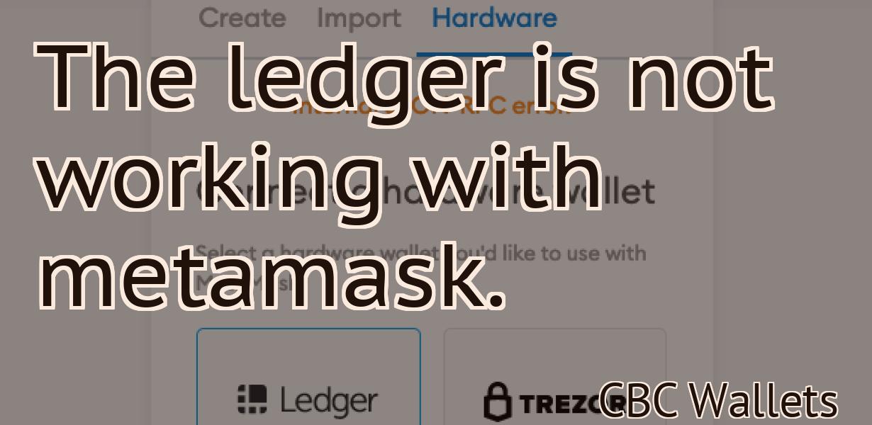 The ledger is not working with metamask.