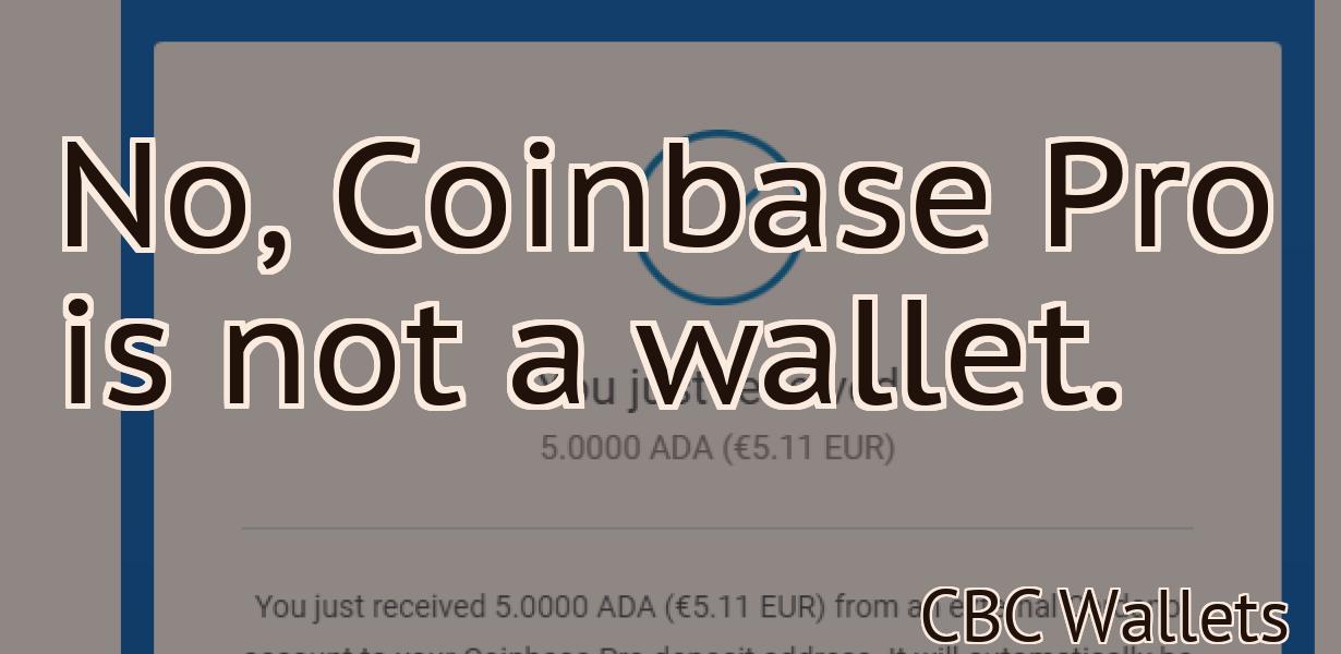 No, Coinbase Pro is not a wallet.
