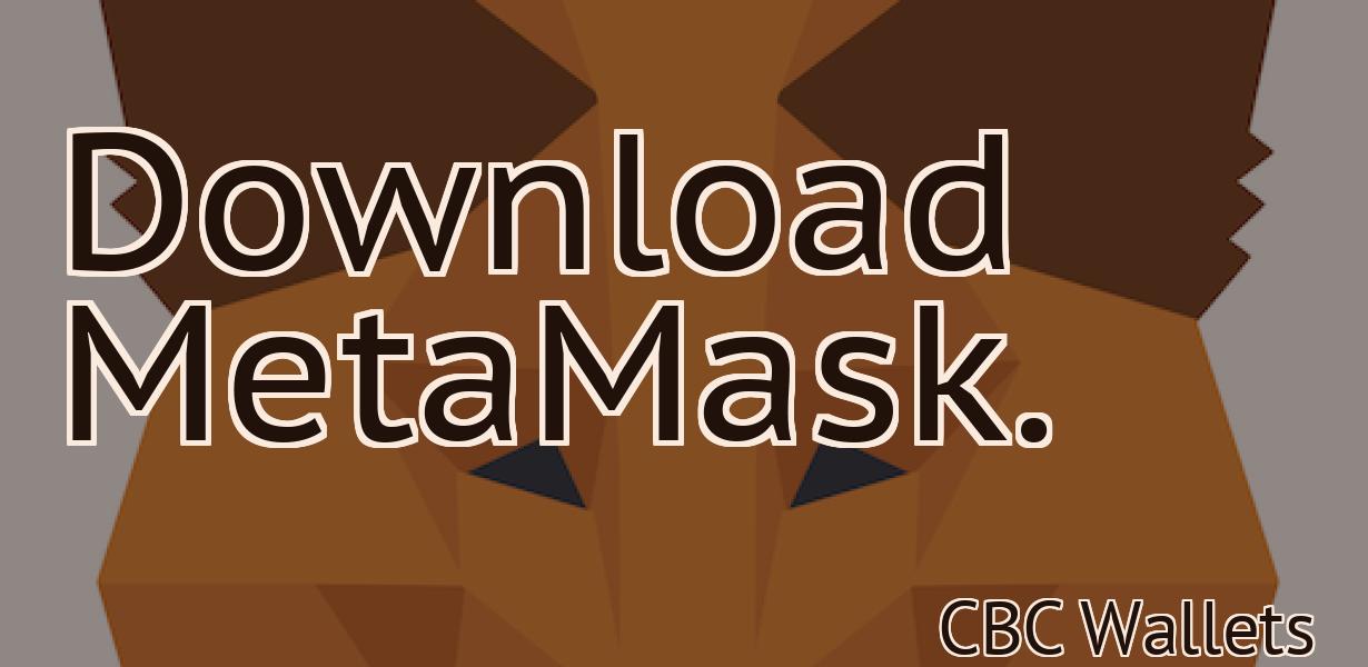 Download MetaMask.