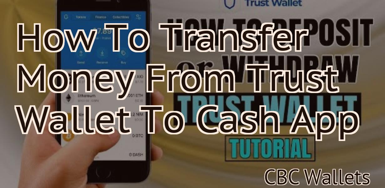How To Transfer Money From Trust Wallet To Cash App