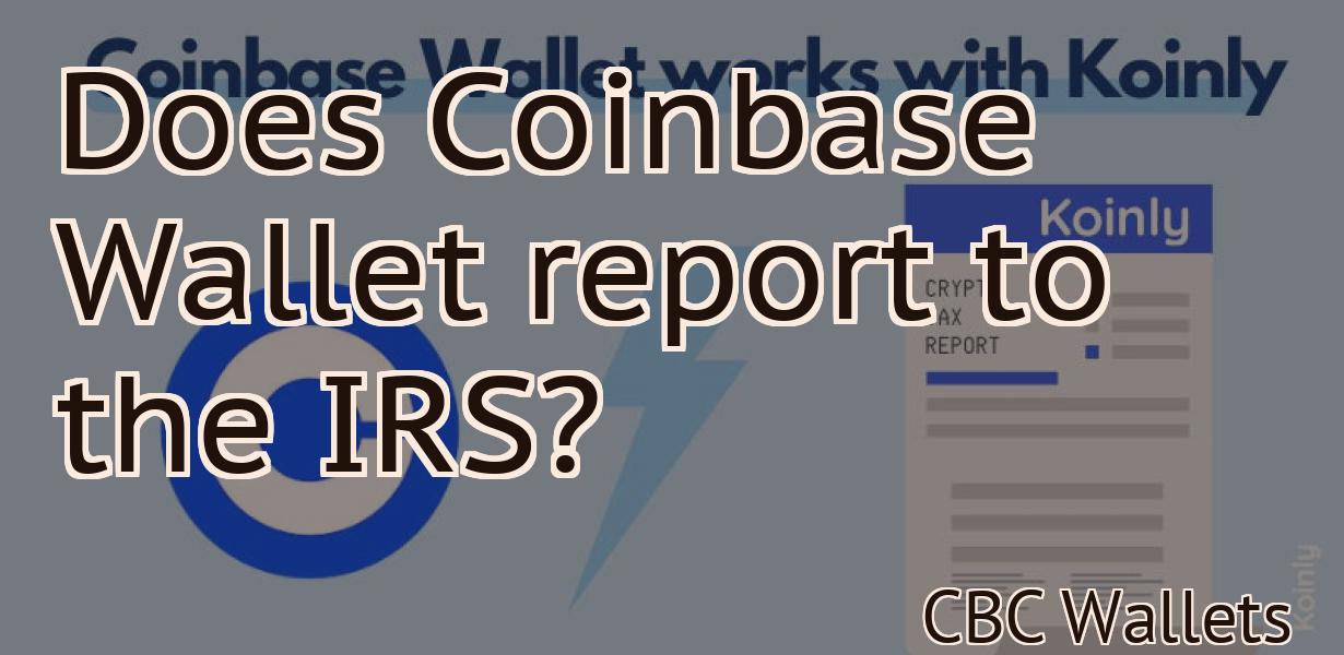 Does Coinbase Wallet report to the IRS?