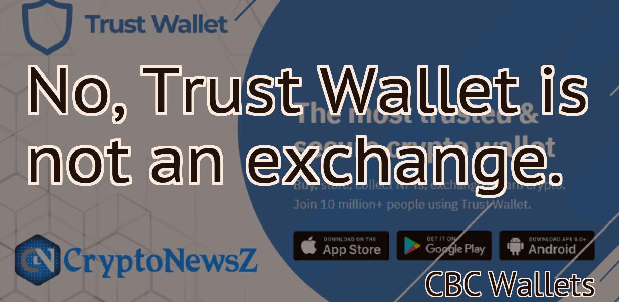 No, Trust Wallet is not an exchange.