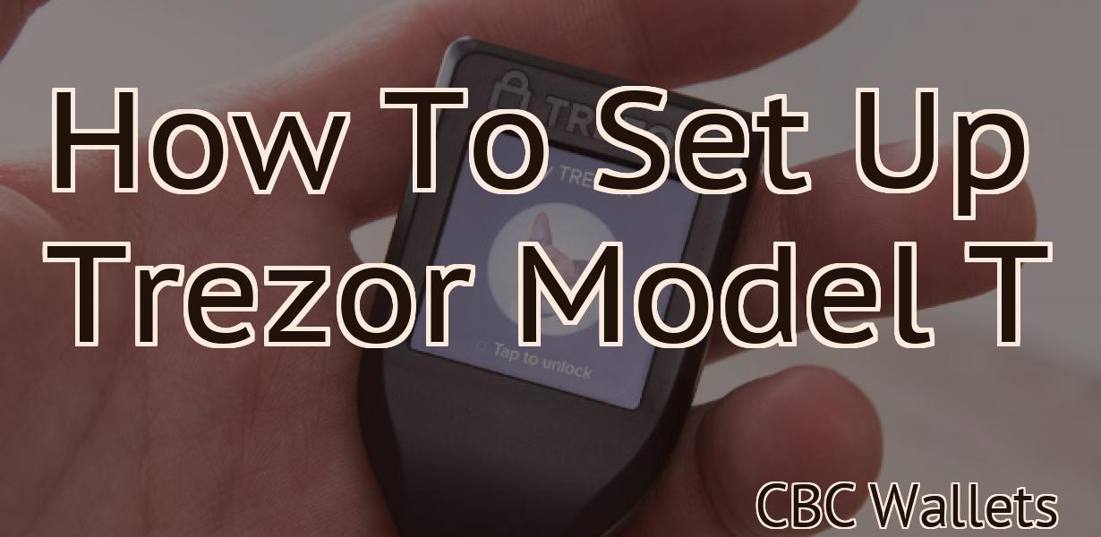 How To Set Up Trezor Model T