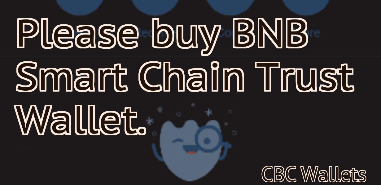 Please buy BNB Smart Chain Trust Wallet.