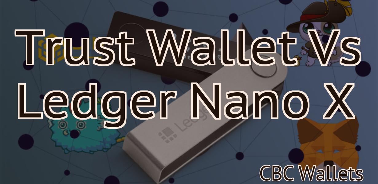 Trust Wallet Vs Ledger Nano X